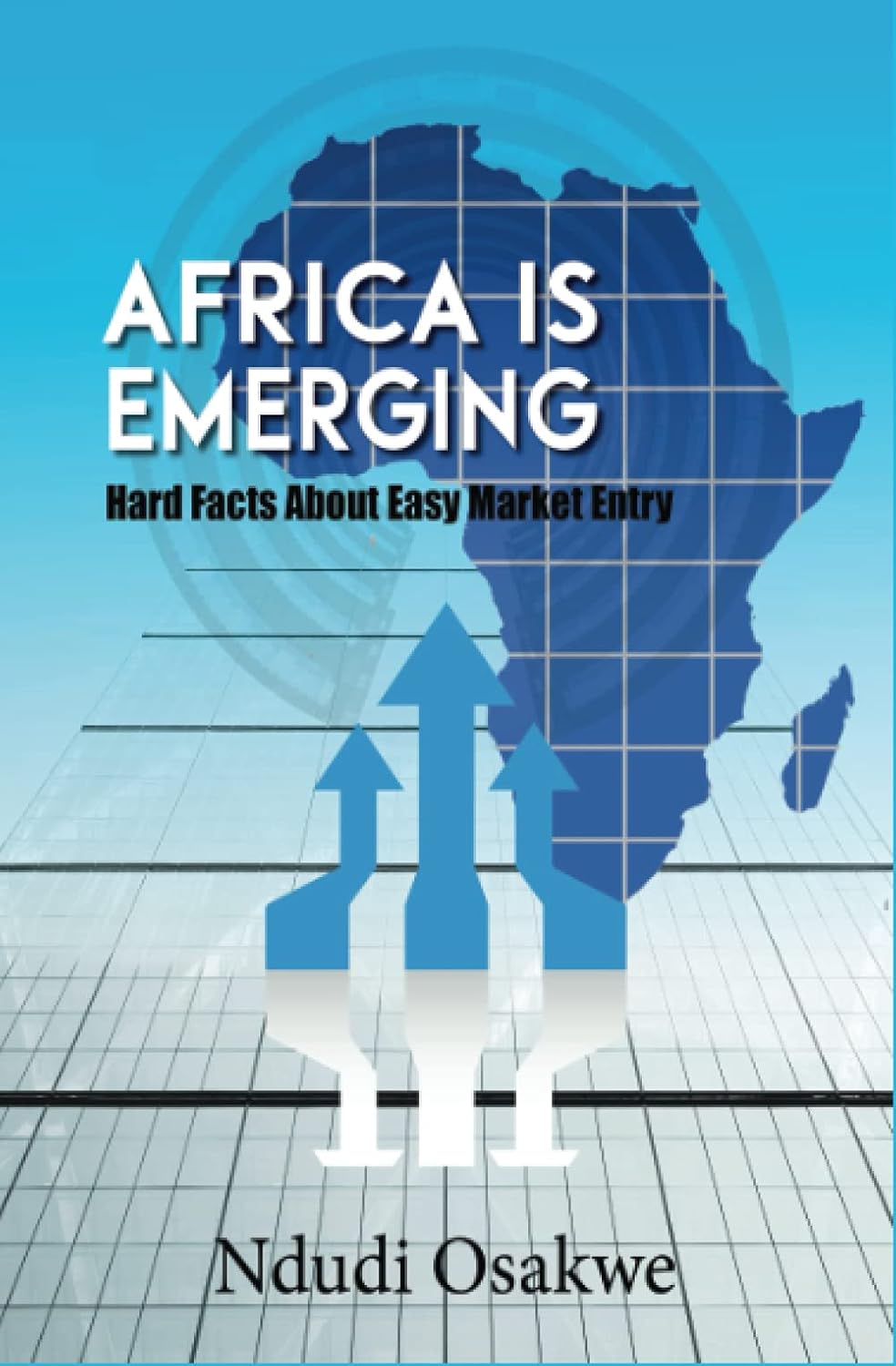 Africa Is Emerging: Hard Facts About Easy Market Entry